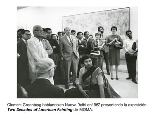 Clement Greenberg hablando en Nueva Delhi en1967 presentando la exposición
Two Decades of American Painting del MOMA.
 