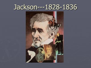 Jackson---1828-1836Jackson---1828-1836
 