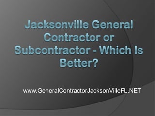 www.GeneralContractorJacksonVilleFL.NET
 