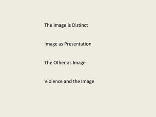 The Image is Distinct Image as Presentation The Other as Image Violence and the Image 