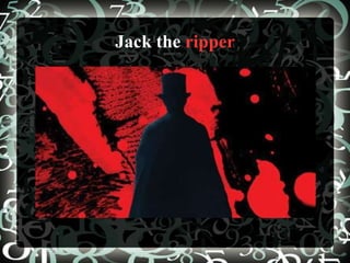 Jack the ripper
 
