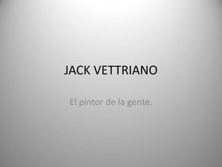 JACK VETTRIANO

El pintor de la gente.
 