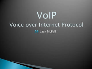VoIPVoice over Internet Protocol Jack McFall 