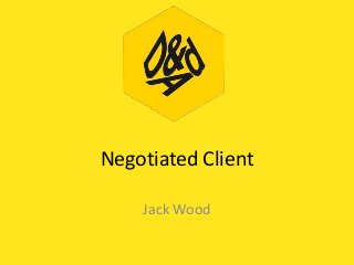 Negotiated Client
Jack Wood

 