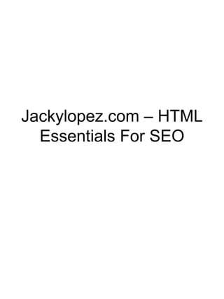 Jackylopez.com – HTML
  Essentials For SEO
 