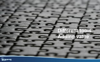 Different tools
Adding value
 