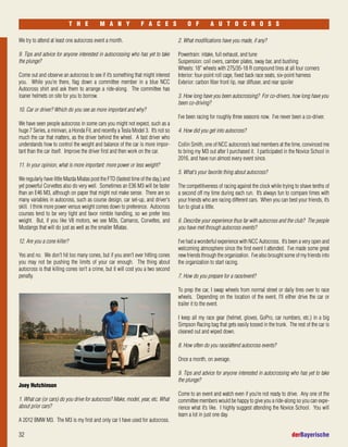 We try to attend at least one autocross event a month.
9. Tips and advice for anyone interested in autocrossing who has yet to take
the plunge?
Come out and observe an autocross to see if it’s something that might interest
you. While you’re there, flag down a committee member in a blue NCC
Autocross shirt and ask them to arrange a ride-along. The committee has
loaner helmets on site for you to borrow.
10. Car or driver? Which do you see as more important and why?
We have seen people autocross in some cars you might not expect, such as a
huge 7 Series, a minivan, a Honda Fit, and recently a Tesla Model 3. It’s not so
much the car that matters, as the driver behind the wheel. A fast driver who
understands how to control the weight and balance of the car is more impor-
tant than the car itself. Improve the driver first and then work on the car.
11. In your opinion, what is more important: more power or less weight?
We regularly have little Mazda Miatas post the FTD (fastest time of the day,) and
yet powerful Corvettes also do very well. Sometimes an E36 M3 will be faster
than an E46 M3, although on paper that might not make sense. There are so
many variables in autocross, such as course design, car set-up, and driver's
skill. I think more power versus weight comes down to preference. Autocross
courses tend to be very tight and favor nimble handling, so we prefer less
weight. But, if you like V8 motors, we see M3s, Camaros, Corvettes, and
Mustangs that will do just as well as the smaller Miatas.
12. Are you a cone killer?
Yes and no. We don't hit too many cones, but if you aren't ever hitting cones
you may not be pushing the limits of your car enough. The thing about
autocross is that killing cones isn't a crime, but it will cost you a two second
penalty.
32 derBayerische
T H E M A N Y F A C E S O F A U T O C R O S S
2. What modifications have you made, if any?
Powertrain: intake, full exhaust, and tune
Suspension: coil overs, camber plates, sway bar, and bushing
Wheels: 18” wheels with 275/35-18 R compound tires at all four corners
Interior: four-point roll cage, fixed back race seats, six-point harness
Exterior: carbon fiber front lip, rear diffuser, and rear spoiler
3. How long have you been autocrossing? For co-drivers, how long have you
been co-driving?
I’ve been racing for roughly three seasons now. I’ve never been a co-driver.
4. How did you get into autocross?
Collin Smith, one of NCC autocross’s lead members at the time, convinced me
to bring my M3 out after I purchased it. I participated in the Novice School in
2016, and have run almost every event since.
5. What's your favorite thing about autocross?
The competitiveness of racing against the clock while trying to shave tenths of
a second off my time during each run. It’s always fun to compare times with
your friends who are racing different cars. When you can best your friends, it’s
fun to gloat a little.
6. Describe your experience thus far with autocross and the club? The people
you have met through autocross events?
I’ve had a wonderful experience with NCC Autocross. It’s been a very open and
welcoming atmosphere since the first event I attended. I’ve made some great
new friends through the organization. I’ve also brought some of my friends into
the organization to start racing.
7. How do you prepare for a race/event?
To prep the car, I swap wheels from normal street or daily tires over to race
wheels. Depending on the location of the event, I’ll either drive the car or
trailer it to the event.
I keep all my race gear (helmet, gloves, GoPro, car numbers, etc.) in a big
Simpson Racing bag that gets easily tossed in the trunk. The rest of the car is
cleaned out and wiped down.
8. How often do you race/attend autocross events?
Once a month, on average.
9. Tips and advice for anyone interested in autocrossing who has yet to take
the plunge?
Come to an event and watch even if you’re not ready to drive. Any one of the
committee members would be happy to give you a ride-along so you can expe-
rience what it’s like. I highly suggest attending the Novice School. You will
learn a lot in just one day.
Joey Hutchinson
1. What car (or cars) do you drive for autocross? Make, model, year, etc. What
about prior cars?
A 2012 BMW M3. The M3 is my first and only car I have used for autocross.
 