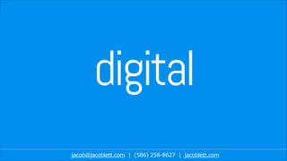 digital
jacob@jacoblett.com | (586) 258-8627 | jacoblett.com
 