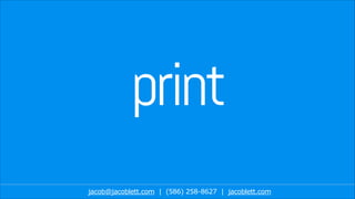print
jacob@jacoblett.com | (586) 258-8627 | jacoblett.com
 