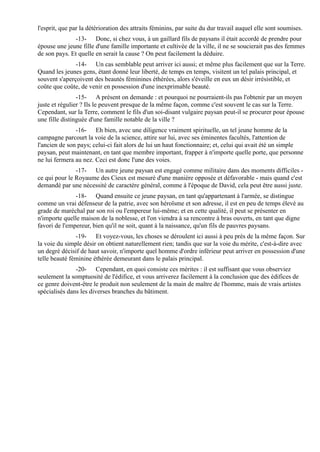 l'esprit, que par la détérioration des attraits féminins, par suite du dur travail auquel elle sont soumises.
              -13- Donc, si chez vous, à un gaillard fils de paysans il était accordé de prendre pour
épouse une jeune fille d'une famille importante et cultivée de la ville, il ne se soucierait pas des femmes
de son pays. Et quelle en serait la cause ? On peut facilement la déduire.
               -14- Un cas semblable peut arriver ici aussi; et même plus facilement que sur la Terre.
Quand les jeunes gens, étant donné leur liberté, de temps en temps, visitent un tel palais principal, et
souvent s'aperçoivent des beautés féminines éthérées, alors s'éveille en eux un désir irrésistible, et
coûte que coûte, de venir en possession d'une inexprimable beauté.
                -15- A présent on demande : et pourquoi ne pourraient-ils pas l'obtenir par un moyen
juste et régulier ? Ils le peuvent presque de la même façon, comme c'est souvent le cas sur la Terre.
Cependant, sur la Terre, comment le fils d'un soi-disant vulgaire paysan peut-il se procurer pour épouse
une fille distinguée d'une famille notable de la ville ?
               -16- Eh bien, avec une diligence vraiment spirituelle, un tel jeune homme de la
campagne parcourt la voie de la science, attire sur lui, avec ses éminentes facultés, l'attention de
l'ancien de son pays; celui-ci fait alors de lui un haut fonctionnaire; et, celui qui avait été un simple
paysan, peut maintenant, en tant que membre important, frapper à n'importe quelle porte, que personne
ne lui fermera au nez. Ceci est donc l'une des voies.
               -17- Un autre jeune paysan est engagé comme militaire dans des moments difficiles -
ce qui pour le Royaume des Cieux est mesuré d'une manière opposée et défavorable - mais quand c'est
demandé par une nécessité de caractère général, comme à l'époque de David, cela peut être aussi juste.
               -18- Quand ensuite ce jeune paysan, en tant qu'appartenant à l'armée, se distingue
comme un vrai défenseur de la patrie, avec son héroïsme et son adresse, il est en peu de temps élevé au
grade de maréchal par son roi ou l'empereur lui-même; et en cette qualité, il peut se présenter en
n'importe quelle maison de la noblesse, et l'on viendra à sa rencontre à bras ouverts, en tant que digne
favori de l'empereur, bien qu'il ne soit, quant à la naissance, qu'un fils de pauvres paysans.
               -19- Et voyez-vous, les choses se déroulent ici aussi à peu près de la même façon. Sur
la voie du simple désir on obtient naturellement rien; tandis que sur la voie du mérite, c'est-à-dire avec
un degré décisif de haut savoir, n'importe quel homme d'ordre inférieur peut arriver en possession d'une
telle beauté féminine éthérée demeurant dans le palais principal.
               -20- Cependant, en quoi consiste ces mérites : il est suffisant que vous observiez
seulement la somptuosité de l'édifice, et vous arriverez facilement à la conclusion que des édifices de
ce genre doivent-être le produit non seulement de la main de maître de l'homme, mais de vrais artistes
spécialisés dans les diverses branches du bâtiment.
 