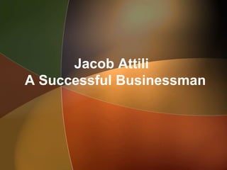 Jacob Attili
A Successful Businessman
 