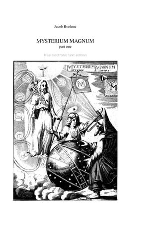 Jacob Boehme 
MYSTERIUM MAGNUM 
part one 
Free electronic text edition 
 