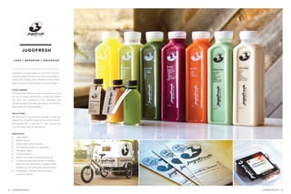 JUGOFRESH
LO G O / B R A N D I N G / PAC K AG I N G
Jugofresh is a local staple all over Miami. Almost
everyone frequents the store, buys the products
knows the company. We’re thankful to have been
able to push this brand where it’s going today.
C H A L L E N G E :
The fresh juice industry is highly competitive, so we
set out to create and develop a brand that stands
out from the competition. Our approach was
something bold and edgy yet always commercial,
memorable and approachable.
S O L U T I O N :
We delivered a new identity package, a logo and
supporting collateral along with an online identity.
We married the “J” and the “F” into one circular
icon that plays well on everything.
S E R V I C E S :
// Logo design
// Brand identity
// Supporting brand collateral
// Art-directed product photography
// Packaging labels
// In-store graphics 
// Easy to use website front-end editing
// Content management system (CMS)that
allows all site and product updates, order
processing, and wholesale client accounts
// Developed a complex delivery based
operating system
18 | JACOBER CREATIVE JACOBER CREATIVE | 19
 
