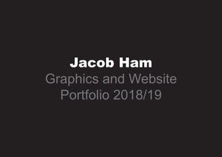 Jacob Ham
Graphics and Website
Portfolio 2018/19
 