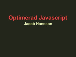 Jacob Hansson Optimerad Javascript 