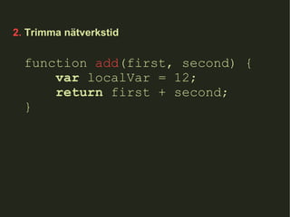 2.  Trimma nätverkstid function  add (first, second) { var  localVar = 12; return  first + second; } 