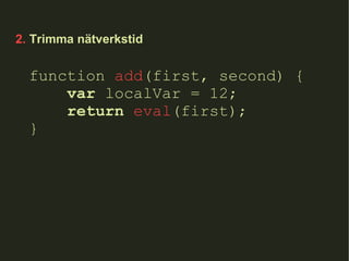 2.  Trimma nätverkstid function  add (first, second) { var  localVar = 12; return   eval (first); } 