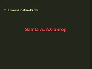2.  Trimma nätverkstid Samla AJAX-anrop 