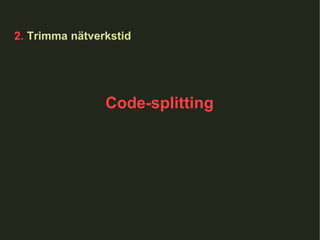 2.  Trimma nätverkstid Code-splitting 