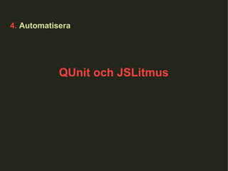 4.  Automatisera QUnit och JSLitmus 