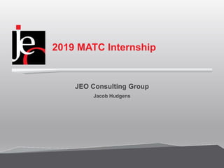2019 MATC Internship
JEO Consulting Group
Jacob Hudgens
 