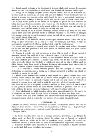 31
-34- Totuşi această prăbuşire a fost în măsură să împingă valurile până aproape de compania
noastră, cu toate că această colină se găsea la mai mult de cinci mile deasupra malului apei.
-35- Reușiţi voi să înţelegeţi cu spiritul vostru o mişcare similară? Voi, cei de pe Pământ, ce-
aţi spune dacă, de exemplu, pe un munte înalt, cum ar fi înălţimea "Grand Campanaro" care se
găseşte la aproape cinci sau şase mii de metri distanţă de mare, în urma puterii excepţionale a
unui uragan, marea ar începe să împingă valurile sale puternice până la muntele vostru înalt?
-36- Nu veţi începe, pentru un fapt similar, să fiţi cuprinşi de groază din cauza disperării? Şi
totuşi, dacă acest fenomen pământesc era observat cu ochii locuitorilor Soarelui, ar fi fost un
simplu joc de copii, de vreme ce acolo această colină este una dintre cele mai mici, dar în
comparaţie cu cel mai înalt munte al vostru, ea este mult mai mare.
-37- Dacă reflectaţi un pic la această comparaţie, măreția furtunii de pe mare, nu este nimic
altceva decât consecinţa prăbuşirii rapide a umflăturii cunoscute. Şi voi trebuie să înţelegeţi
bine aceasta, pentru ca să puteţi recunoaşte mereu mai mult cât de puternic este Cel pe care
voi îl numiţi: Dragă şi Bun Tată!
-38- Dar acum, să ne întoarcem din nou privirea spre compania noastră. Priviţi cum toţi se
strâng în jurul profesorilor lor şi cum ei îl laudă pe Dumnezeu Cel Mare, în timp ce
cronometrorul se grăbeşte să elibereze pendulul şi să-l pună din nou în mişcare.
-39- Acum priviţi împreună cu oamenii solari, dincolo de marginea marii umflături. Observaţi
cât de mare este încă grosimea ei încât două planete ca Pământul vostru s-ar putea deplasa
deasupra, una lângă alta.
-40- Craterul în schimb, este mult mai restrâns şi atinge abia de două ori lăţimea marginii şi
acum este mai mult lung decât lat, în timp ce în unele puncte el este deja reunit.
-41- Vedeţi cum locuitorii Soarelui, cu toate că sunt obişnuiţi cu lumina îşi acoperă ochii lor
din cauza strălucirii prea puternice a marginii largi. Priviţi cum din fund sunt încă aruncate
afară, ici şi colo, câteva sfere în flăcări şi violenţa este aceea că ele ating o înălţime egală cu
dublul distanţei dintre Luna voastră şi Pământ, în timp ce din marginea largă, mereu aflată în
mişcare, continuă să plece cu mare viteză nenumărate fulgere!
-42- Ca o concluzie a acestui fenomen grandios încă mai adăugăm că aceasta este
desfășurarea sa completă, care se termină cu o prăbuşire progresivă a umflăturii pe măsură ce
marginile se reunesc tot mai mult.
-43- Finalul acestui fenomen este susținut în mod obişnuit de o ploaie torenţială care, după
calculele voastre durează mai multe zile şi datorită căreia, marginile de foc se răcesc. Şi în
timp ce fiecare mişcare se calmează, marginile sunt în cele din urmă reunite şi vindecate şi
continuă să coboare şi mai mult, până la poziţia lor anterioară, adică sub suprafaţa apei.
-44- Acum să aruncăm încă o privire locuitorilor noştri de pe Soare; vedem cât sunt de fericiţi
şi cum jubilează cântând imnuri de laudă Marelui Dumnezeu în plinătatea inimii lor şi cu
toată vitalitatea lor, pentru a avea cu înţelepciune totul repus în ordinea anterioară.
-45- Ei se îmbrăţişează, se salută şi apoi se grăbesc să se întoarcă la casele lor, din care le vin
în întâmpinare un număr mare de copii, de fraţi şi de surori, toţi într-o stare foarte bună.
-46- Această scenă este astfel terminată; data viitoare vom vedea unele preocupări domestice
ale acestor oameni solari şi, cu aceasta, vom arunca o privire rapidă pe această bandă.
CAPITOLUL 13
("Dreptul din ordine" pe banda ecuatorială a Soarelui – Pe Soare nu este nici unul care să
deţină un teren propriu – Nevoi reduse în îmbrăcăminte, în hrană, etc... – Legi abstracte
ajută la formarea infractorilor – Indicaţii privind educaţia copiilor).
- 23 august 1842 -
-1- Pe Soare nu există deloc ceea ce se numește dreptul de proprietate, ca pe Pământ. În
schimb există un drept de proprietate derivat din ordine, care se bazează pe următorul
principiu: Nimeni nu trebuie să fie fără o proprietate asupra terenului, dar terenul este
întotdeauna măsurat şi atribuit unuia sau altuia de către funcţionarii responsabili cu aceasta.
-2- Beneficiarii fondurilor astfel măsurate pot fi consideraţi ca beneficiari ai fructelor cât timp
ei sunt în viaţă, fără niciun prejudiciu sau încărcare.
 