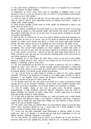 32
-3- Dar, după moarte, pământul nu va fi moştenit de copii, ci mai degrabă trece la funcţionari
sau şefi, în funcţie de ordinea stabilită.
-4- Dimpotrivă, pe Soare, atunci când copiii au cunoştinţele şi abilităţile cerute, ei sunt
înzestraţi cu ceea ce le este lor necesar de către cei cărora le este încredinţată această funcţie;
iar aceasta are loc în felul următor:
-5- Când un cuplu de părinţi are unul, doi, trei sau chiar patru copii și părinţii sunt încă în
viaţă, iar copiii au ajuns la vârsta majoratului, terenul este împărţit: două treimi – copiilor, iar
cealaltă treime rămâne părinţilor.
-6- După moartea parinţilor această treime nu revine copiilor, dar funcţionarii cu afaceri o pot
atribui oricui are nevoie de ea.
-7- Dar, o divizare asemănătoare în această formă nu se face decât de două ori în aceeaşi
familie; când se ajunge la a treia generaţie părţile astfel divizate sunt reunite şi repartizate din
nou conform ordinii între cei care nu au încă teren. Şi aceasta firește, în funcţie de necesitate
şi în limitele disponibilităţii.
-8- Apoi, în ceea ce-i priveşte pe cei care nu au putut fi incluşi în această nouă repartizare, lor
le este atribuit un teren zis de rezervă. Este un rest destul de important între alte măsuri şi
repartiţii sau printre aceste terenuri sunt incluse şi acelea care, uneori, după unele fenomene
de tipul celui ultim observat de noi, ies la suprafaţă aşa cum ar fi insulele din mările voastre.
-9- De aceea, pe Soare, nimeni nu suferă din cauza vreunei lipse sau a unei necesități
nesatisfăcute, deşi această bandă principală este foarte populată; în primul rând pentru că
oamenii sunt, aşa cum am spus, abia mai mari decât oamenii de pe Pământ şi apoi, pentru că
ei, cu toate acestea, au nevoi de o sută de ori mai mici decât mulţi oameni mici de la voi.
Astfel o bucată de teren mai mică este mai mult decât suficientă pentru aceste nevoi decât cea
care trebuie oamenilor pe Pământ.
-10- Veşmintele lor nu sunt formate din nimic altceva decât un şorţ ușor în jurul părţilor
laterale şi o pălărie destul de mare. Hrana lor este produsă de sol, ori de câte ori doresc să
mănânce cu moderaţie şi într-un scop corect.
-11- De aceea proprietarul are din teren ceea ce-i trebuie, în măsura pe care voi o definiţi ca
jumătate de "jock", cam 2 200 m2. - Această repartiție, făcută în conformitate cu "dreptul din
ordine", este bună, pentru că toţi oamenii din această bandă a Soarelui sunt complet ignoranţi
de existenţa litigiilor şi de discuţii privind dreptul de proprietate.
-12- Aşa cum pe Soare nu există vânzări de terenuri, nu există nici taxe pentru ocupanţii
terenurilor. Profesorii şi alţi funcţionari ai Soarelui nu sunt plătiţi pentru serviciile lor față de
aproapele, ci mai degrabă, fiecare trăieşte din produsele terenului său; şi cronometrorul
locuieşte pe terenul său propriu şi-l cultivă pentru sine.
-13- Se întreabă acum: Este dat celui căruia îi este foame să se sature cu produsele terenului
vecinului său? În caz de necesitate, bineînţeles. Și din contră, toate fondurile repartizate devin
bun comun, dar un lucru asemănător nu este permis nimănui care acţionează cu violenţă.
-14- Dar, în realitate, nimeni nu face ceva de genul acesta. Într-adevăr, singurele,
comandamentele şi legile nechibzuite generează infractori. Dimpotrivă, acolo (pe Soare) în
limitele posibilului este păstrată în vigoare voinţa liberă. Această voinţă poate fi și formată
foarte uşor pentru menţinerea ordinii generale.
-15- O lege aridă şi aspră ţine voinţa în tensiune şi o voinţă sub tensiune este o voinţă chinuită
care nu găseşte nicio plăcere în ordine, ci mai degrabă se străduiește, când poate, să găsească
o breşă, fără să atragă prea mult atenţia dacă acţiunile sale sunt conforme cu legea, deoarece
regula ei de bază este propria bunăstare.
-16- Din contră, când voinţa este păstrată liberă, în această libertate numai ea recunoaşte legea
ordinii. Atunci, necesitatea plăcută pe care o atrage după sine îi devine familiară şi voinţa
însăşi se bucură de Ordinea Divină descoperită în ea.
-17- Acesta este una dintre principalele reguli fundamentale în educaţia copiilor pe Soare,
regulă care, chiar şi pe Pământ, s-ar dovedi mult mai bună decât învăţământul cu care este
chinuită memoria, maltratată inteligenţa şi ucis spiritul.
-18- Cu toate acestea, noi suntem acum pe Soare, nu pe Pământ, aşa că este mai bine să
observăm numai prin ochii spiritului larg deschişi, modul în care se manifestă pretutindeni și
 