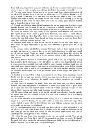 36
foarte înalţi care, în jurul unei case, sunt totdeauna toţi de una şi aceeaşi mărime şi din aceeaşi
specie; în timp ce pentru celelalte case, mărimea lor rămâne, dar speciile se schimbă.
-2- Voi v-aţi putea întoarce în lung şi-n lat pe întreaga bandă [care măsoară patruzeci de mii
de mile (~303 500 km) lăţime şi şase sute de mii de mile (~4 552 000 km) lungime – în altă
parte se spune 20.000 mile (~152 000 km), dar acest lucru se referă la zona locuită, nefiind
cuprinşi deci munţii şi marea], cu condiţia ca anii vieţii voastre să fie suficienţi şi voi nu veţi
găsi niciodată în jurul uneia sau alteia dintre case o alee cu aceeaşi specie de pomi fructiferi,
cum ar fi cea observată la prima casă.
-3- Copacii care alcătuiesc aleea din jurul casei descrise mai sus au aspectul de coloane groase
gigantice împletite care, în partea de sus, au ca ornament o podoabă capilară de tipul salciei
pletoase. Frunzele sunt lungi mai mult de-o palmă şi late abia de o jumătate de deget.
-4- Partea lor inferioară este roşu carmin, iar cea superioară, foarte lucioasă, este verde aurit.
Din capătul fiecărei frunze atârnă o perlă foarte luminoasă, care trimite o lumină albastră.
Între frunze atârnă de tulpini lungi albe, fructe a căror formă este asemănătoare cu roşcova
voastră, dar toate fără seminţe. Toate fructele pe Soare sunt private şi au un gust foarte dulce.
Acest fruct este hrana preferată a acestei case.
-5- Locuitorii solari, pentru a culege fructele care sunt în partea de sus, au o coadă lungă, cu o
mică bucată în capăt, manevrabilă de pe sol; acest instrument se găseşte peste tot, la toţi
locuitorii.
-6- Se va naşte acum o altă întrebare, şi anume: Pentru care motiv pe Soare plantele cresc atât
de înalte, din moment ce creşterea lor, ca de altfel toată dezvoltarea întregului regn vegetal,
ține de puterea voinţei? Vedeţi voi, aceşti locuitori ai Soarelui sunt foarte înţelepţi şi nu fac
nimic fără un scop bine definit; chiar şi fiecare ornament trebuie să aibă o utilitate hotărâtă şi
bine meritată.
-7- Chiar şi podoaba fructiferă a acestui arbore, plasată atât de sus, are cu siguranţă un scop
bun şi multiplu. Şi vă întrebaţi ce poate fi într-adevăr aşa util? Ei bine! În primul rând, este de
a observa panorama magnifică pentru că, având în vedere măreţia, întinderea vizuală este mai
mare decât cea a tuturor planetelor sale. Apoi nu este neobişnuit că de pe un deal de altitudine
medie, se poate vedea o zonă de cel puţin cinci mii de mile (~38 000 km) împrejur, de patru
ori mai mare decât distanţa care există pe Pământul vostru în linie dreaptă între polul sud şi
polul nord.
-8- În afară de aceasta, trebuie să luaţi în considerare că aerul de pe Soare, mai ales pe această
bandă, este de cea mai mare puritate eterică, care, aşa cum este firesc, are multe avantaje
pentru a vedea lucruri îndepărtate, în special pentru vederea excepţional de ascuţită a
oamenilor solari.
-9- După cum s-a menţionat mai înainte, acesta este unul dintre ţeluri, dat fiind că locuitorii
Soarelui sunt foarte buni prieteni ai panoramelor. În afara acestui motiv, acum se poate insera
un alt scop, mai mult decât necesar, adică vederea să fie liberă deoarece pe acest sol apar
adesea diferite fenomene care aduc cu ele consecinţe uneori bune, alteori rele.
-10- De aceea trebuie dată atenţie la tot, cu atât mai mult pentru locuitorii Soarelui, mai ales
pe această zonă, care ar fi expuşi la pericolul de a avea casele lor distruse, dar şi pe ei înşişi şi
tot ce-i înconjoară.
-11- Ca să vă puteţi face o idee mai clară despre aceasta, Eu o să vă dau un mic exemplu: Nu
rareori la o oarecare distanţă, pe una dintre coline se arată stele strălucitoare roşii. Într-o
ocazie similară se poate observa fără întârziere, care este înălţimea colinei pe care au apărut
aceste stele, sau spre care ele se îndreaptă.
-12- Să presupunem cazul în care aceste stele sunt descoperite pe o colină la distanţă de o mie
de mile (~7 600 km), colina în sine fiind de înălţime medie, iar stelele se deplasează tocmai
spre colina pe care ne aflăm. Este nevoie de doar trei minute pentru aceste stele, care de
departe par mici, să se apropie ca mase mondiale.
-13- Viteza lor este foarte mare deoarece acestea sunt de natură electrică. Ceea ce ele
întâlnesc în cale este distrus într-o clipă. Ce fac oamenii de pe Soare într-o astfel de situaţie?
În primul rând, ei se pun imediat sub protecţia Dumnezeului Celui Viu, apoi ei plantează pe o
înălţime degajată, cozi ascuţite (ţepe) care poartă steaguri.
 