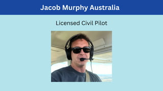 Jacob Murphy Australia
Licensed Civil Pilot
 