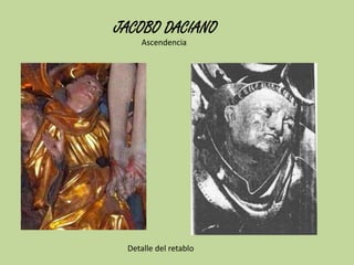 JACOBO DACIANO
Ascendencia

Detalle del retablo

 