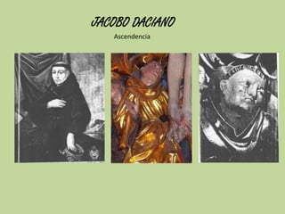 JACOBO DACIANO
Ascendencia

 