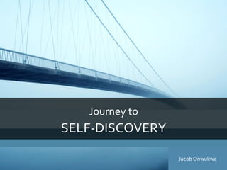 1
KSS
Journey to
SELF-DISCOVERY
Jacob Onwukwe
 