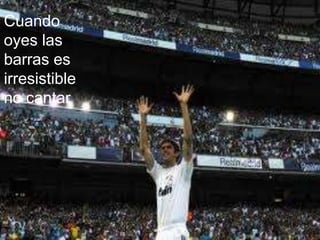 Cuando oyes las barras es irresistible no cantar