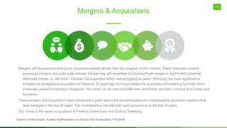 13
Mergers and Acquisitions among tire companies existed almost from the inception of this industry. There have been sever...