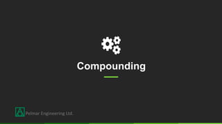Compounding
Pelmar Engineering Ltd.
 