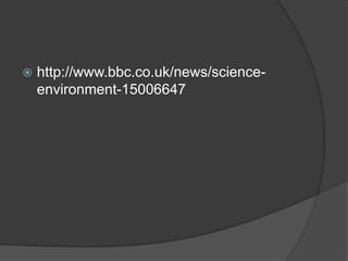  http://www.bbc.co.uk/news/science-
environment-15006647