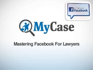 Mastering Facebook For Lawyers

 