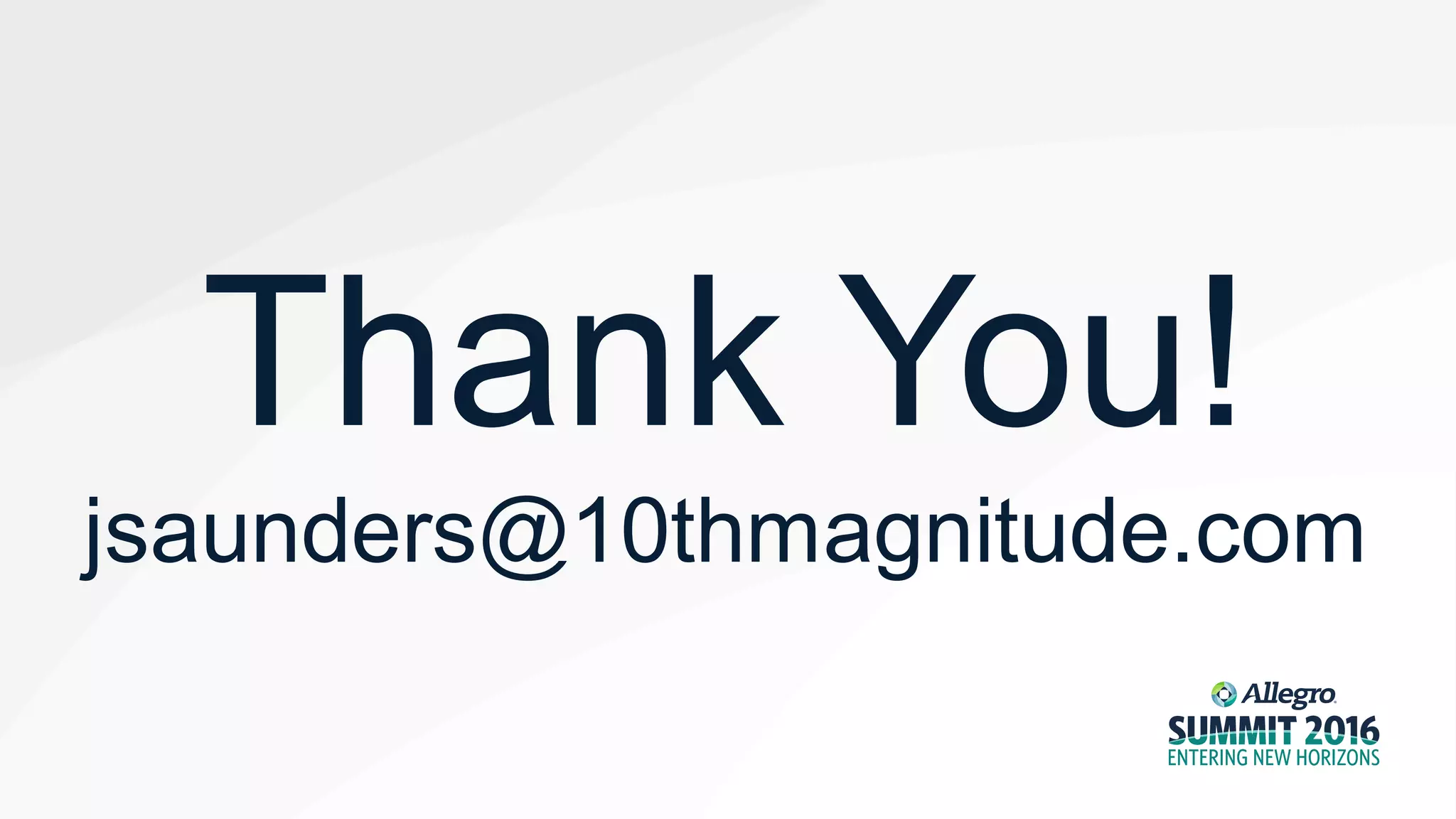 Thank You!
jsaunders@10thmagnitude.com
 