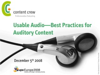 Usable Audio—Best Practices for
Auditory Content




                                  Foto: aboutpixel.de © Thomas Pieruschek
December 5th 2008
 