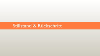 Stillstand & Rückschritt
 