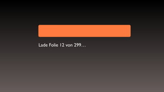 Lade Folie 12 von 299…
 