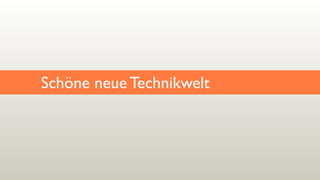Schöne neue Technikwelt
 