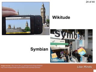 Image sources:  http://www.bbc.co.uk/blogs/technology/2009/03/   http://www.letsgomobile.org/en/2985/nokia-symbian-phones/   Wikitude Symbian 