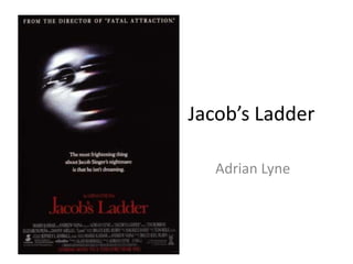 Jacob’s Ladder

   Adrian Lyne
 