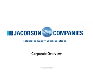 Click to edit Master title style




                  Corporate Overview


                        www.jacobsonco.com
 