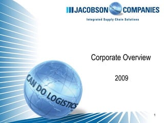 Corporate Overview

       2009



                     1
 