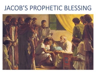JACOB’S PROPHETIC BLESSING
 