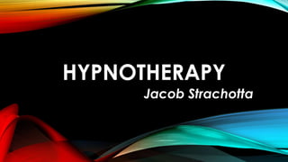 HYPNOTHERAPY
Jacob Strachotta
 