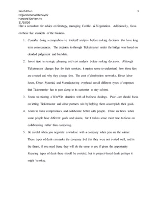Jacob Khan
Organizational Behavior
Harvard University
11/18/20
3
Hire a consultant for advice on Strategy, managing Confli...