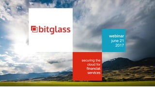 webinar
june 21
2017
securing the
cloud for
financial
services
 